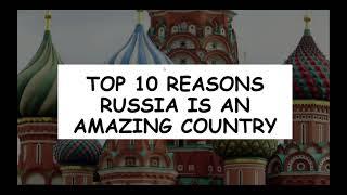 TOP 10 REASONS RUSSIA IS AN AMAZING COUNTRY