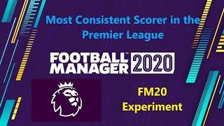 Most Consistent Scorer in the Premier League | FM20 Experiment | FM20 | Football Manager 20 |