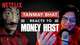 @Tanmay Bhat HASN'T SEEN MONEY HEIST | La Casa De Papel | Netflix India