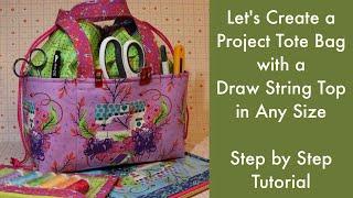 Let's Create a Project Tote Bag with a Draw String Top in Any Size V2