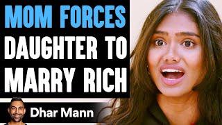 MOM FORCES Daughter To MARRY RICH, She Lives To Regret It | Dhar Mann