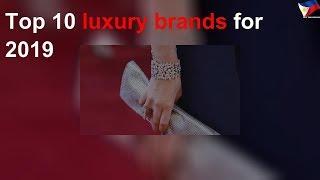 Top 10 luxury brands for 2019