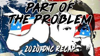 2020 DNC Recap - Part Of The Problem #625