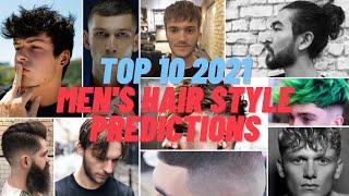 Top 10 2021 Men's Hair Style Predictions