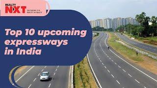 Top 10 Upcoming Expressways In India | Infra News | RealtyNXT