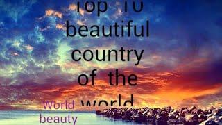 "Top 10 most beautiful countries in the world"