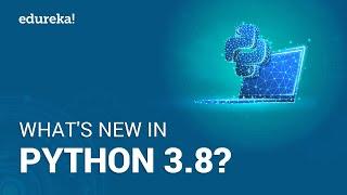 What's New In Python 3.8? | Python 3.8 New Features |  Python Tutorial | Edureka