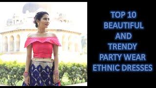 TOP 10 BEAUTIFUL AND TRENDY PARTY WEAR ETHNIC DRESSES | DIY QUEEN