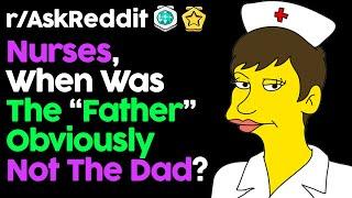 Nurses Share Their "You're Not The Child's Father" Stories (r/AskReddit | Reddit Stories)