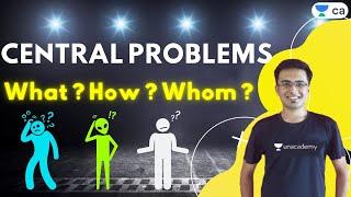 Central Problems | What ? How ? Whom ? | CA Foundation Economics | Akhilesh Daga