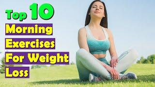 Top 10 Effective Morning Exercises For Weight Loss | Best Morning Workout