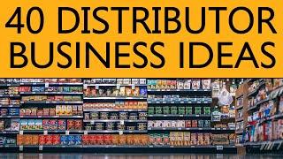 40 Distributor BUSINESS IDEAS to Start your Own Business in 2020