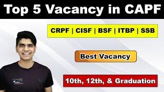 Top 5 Government Vacancies to join CAPF | CRPF | CISF | BSF | ITBP | SSB | Full Details