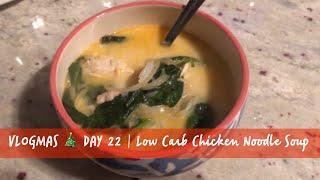 Vlogmas Day 22 | Low Carb Chicken Noodle Soup