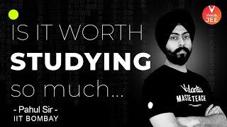 Is it Worth Studying so much? by Pahul Sir | Best Study Motivation video for Students @Vedantu JEE​