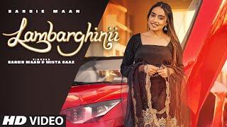 Lambarghinii (Full Song) Barbie Maan | Mista Baaz | Veet Baljit | New Punjabi Songs 2021