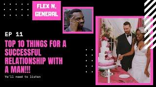 Flex N’ General Ep 11: Top 10 things for a successful relationship with a man!!!