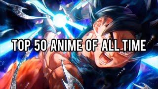 TOP 50 ANIME OF ALL TIME (re uploaded)