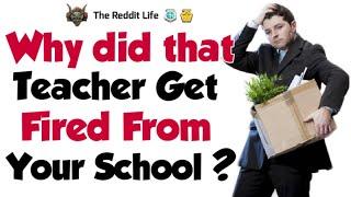 Why did that teacher get fired from your school? (r/AskReddit Top post/Reddit stories)