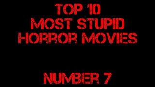 Top 10 Most Stupid Horror Movies - Number 7