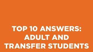 Top 10 Answers: Adult and Transfer Students