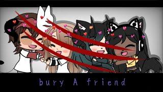 bury A friend | original meme? GachaLife