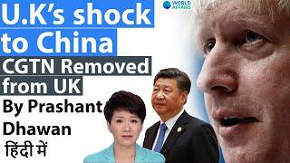 U.K’s shock to China as CGTN Removed from UK - Can India and U.S do the Same?