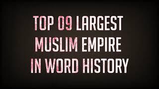 TOP 10 LARGEST MUSLIM EMPIRE IN WORD HISTORY