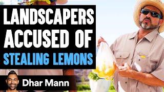 Landscapers ACCUSED OF STEALING Lemons, What Happens Is Shocking | Dhar Mann