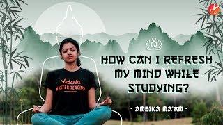 How to Refresh Mind and Concentrate On Studies? | Reboot Your Brain Tips to Focus On Studies