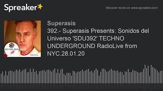 392.- Superasis Presents: Sonidos del Universo &#039;SDU392&#039; TECHNO UNDERGROUND RadioLive from