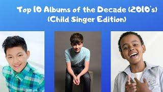 My Top 10 Album List of the 2010s (Child Singer Edition)