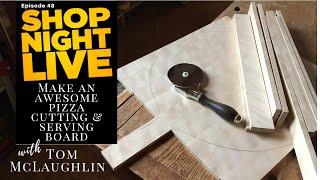 Make an Awesome Pizza Cutting and Serving Board with Tom McLaughlin