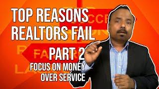 Top Reasons Realtors FAIL - Focusing on MONEY OVER SERVICE