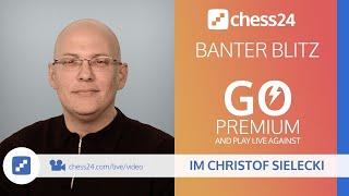 Banter Blitz with IM Christof Sielecki (ChessExplained) - April 10, 2020