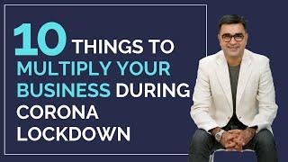 10 Things to MULTIPLY YOUR BUSINESS during Corona Lockdown| Deepak Bajaj|