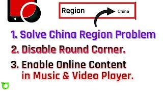 Fix Region issue | Disable Round Corner | Enable Online Content in Music & Video Player | All Phones