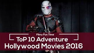 Top 10 Hollywood Adventure Movie's 2016 || Filmy Fun Time