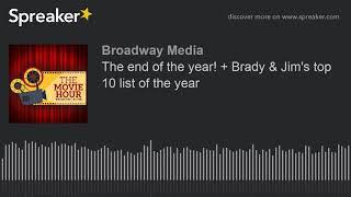 The end of the year! + Brady & Jim's top 10 list of the year