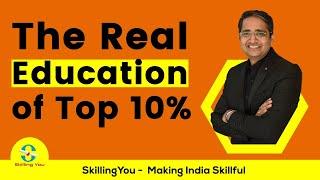 Real Education of Top 10% - Mr Vikas Jain - www.theRealEducation.com - SkillingYou