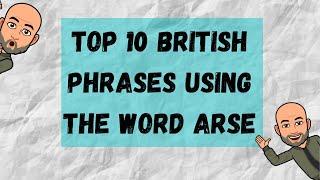 Top 10 British Phrases Using the Word Arse - British English