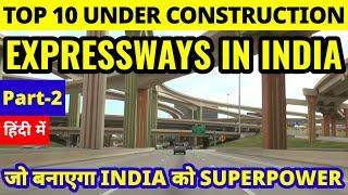 Top 10 Under Construction EXPRESSWAYS in INDIA | Part-2 | Which will Boost the Economy of India