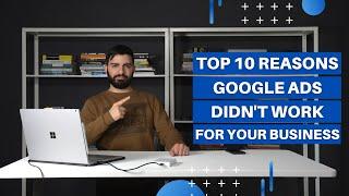 Top 10 Reasons Why Google Ads Didn't Work For Your Business video