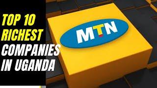 Top 10 Richest Companies in Uganda 2020