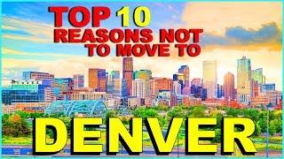 TOP 10 Reasons NOT To Move To DENVER, COLORADO