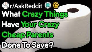What Crazy Things Have Your Crazy Cheap Parents Done To Save? (r/AskReddit)