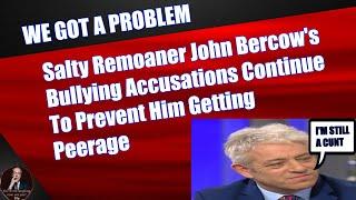 Salty Remoaner John Bercow's Bullying Accusations Continue in Effort To Prevent Him Getting Peerage