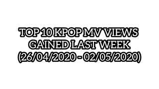 [TOP 10] Kpop MV Total Views Gained Last Week (26/04/2020 - 02/05/2020)