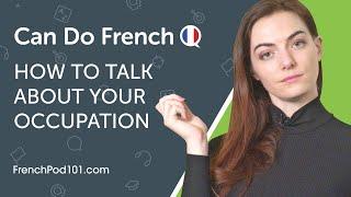 How to Talk About Your Occupation in French - Can Do #3