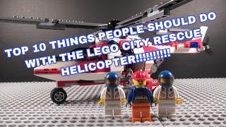 THE TOP 10 THINGS PEOPLE SHOULD DO WITH THE LEGO CITY RESCUE HELICOPTER!!!!!!!!